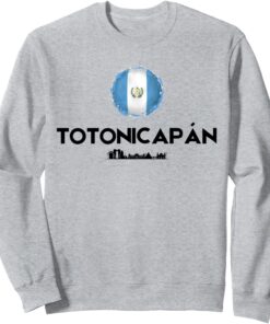 Totonicapan City Women Men Travel Town Dad Guatemala Mom Sweatshirt