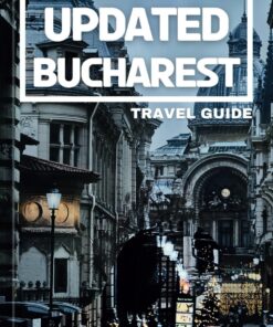 UPDATED BUCHAREST TRAVEL GUIDE: Your Essential Guide To Navigate Romania’s Capital With Insider Tips And Modern Insights