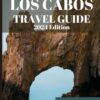 UPDATED LOS CABOS TRAVEL GUIDE 2024 Edition: Your Essential Handbook to Exploring the Spectacular Landscapes and Hidden Gems of Los Cabos (Jim Baxter Tours & Travel)