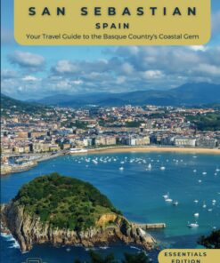 Unveiling San Sebastian – Spain: Your Travel Guide to the Basque Country’s Coastal Gem-Essentials Edition-GS: Discover Culinary Excellence, Pristine … Spirit of Spain’s Paradise (Spain Unveiled)