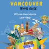 Vancouver Travel Guide for Kids: Where Fun Meets Learning (GlobeTrekkerKids)