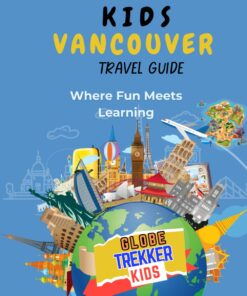 Vancouver Travel Guide for Kids: Where Fun Meets Learning (GlobeTrekkerKids)