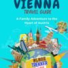Vienna Travel Guide for Kids: A Family Adventure to the Heart of Austria (GlobeTrekkerKids)