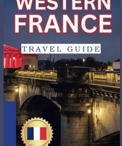 Western France Travel Guide 2024: The Essential Road Trip Companion for Exploring Brittany, Normandy, and Beyond. Enjoy unique cuisines, festivals, … to spice up your learning and exploration.