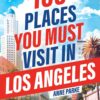 105 Places You Must Visit in Los Angeles: From Hidden Gems to Iconic Landmarks, Discover the Incredible City of Angels!