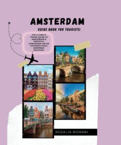 AMSTERDAM GUIDE BOOK FOR TOURISTS:: The Ultimate Travel Guide To Amsterdam & Essential Companion for an Unforgettable European Vacation. (My International Travel Guide.)