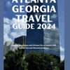 ATLANTA GEORGIA TRAVEL GUIDE 2024: Explore the Vibrant and Diverse City of Atlanta with Insider Tips and Recommendations