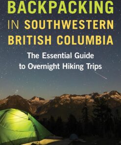 Backpacking in Southwestern British Columbia: The Essential Guide to Overnight Hiking Trips