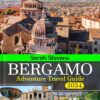 Bergamo Adventure Travel Guide Book 2024: Essential up-to-date insights to crafting a wonderful journey experience in Città Bassa, Città Alta, Must-see sights, Lakes, Where to stay and What to eat
