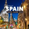 COMPLETE SPAIN TRAVEL GUIDE 2024: Indulge in Culinary Delights on Spain’s Tapas Trails
