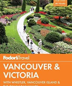 Fodor’s Vancouver & Victoria: with Whistler, Vancouver Island & the Okanagan Valley (Full-color Travel Guide)