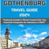 GOTHENBURG TRAVEL GUIDE 2024: “Exploring Sweden’s Vibrant Coastal Hub: Your Essential Companion for Adventure in 2024”