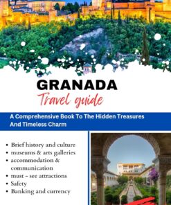 GRANADA TRAVEL GUIDE 2024: A comprehensive book to the hidden treasures and timeless charm