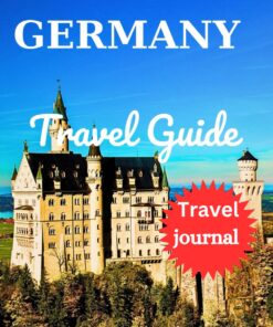 Germany Travel Guide: The Most Comprehensive Pocket Guide with Travel Journal Included (Explore & Roam: Your Essential Travel Companion)