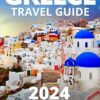 Greece Travel Guide 2024: Discover Greece: A Traveler’s Guide to Myth, Magic, and Mediterranean Beauty