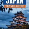 JAPAN TRAVEL GUIDE 2023: Updated Comprehensive Guide to The Land of The Rising Sun: Unveiling Tokyo, Osaka & Kyoto Culture, History & local food. With … a Trip to Japan. (Ultimate Tour Travel Guide)