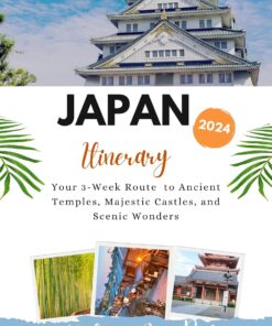 Japan Itinerary 2024: Your 3-Week Route to Ancient Temples, Majestic Castles, and Scenic Wonders