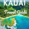 Kauai Travel Guide: Discover the Garden Isle: A Comprehensive Adventure in Kauai’s Natural Beauty,Uncovering Local Hidden Secrets, Indulging in … & Roam: Your Essential Travel Companion)