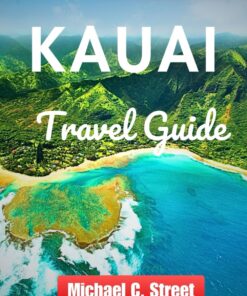 Kauai Travel Guide: Discover the Garden Isle: A Comprehensive Adventure in Kauai’s Natural Beauty,Uncovering Local Hidden Secrets, Indulging in … & Roam: Your Essential Travel Companion)