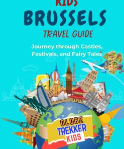 Kids’ Travel Guide to Brussels: Journey Through Castles, Festivals, and Fairy Tales (GlobeTrekkerKids)