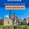 Krakow Travel Guide 2023-2024: Exploring the Heart of Southern Poland