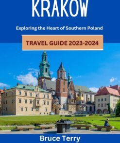 Krakow Travel Guide 2023-2024: Exploring the Heart of Southern Poland