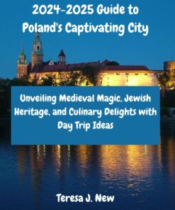 Krakow Unbound: Your 2024-2025 Guide to Poland’s Captivating City: Unveiling Medieval Magic, Jewish Heritage, and Culinary Delights with Day Trip Ideas