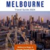 Melbourne Travel Guide 2024: Melbourne Magic: A Journey Through Food, Art, and Adventure