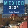 Mexico Travel Guide 2024: Expert Tips, Cultural Insights, and Practical Advice for Seamless Travel in Mexico