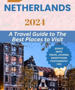 NETHERLANDS: A Travel Guide To The Best Places To Visit (EUROPE TRAVEL GUIDES Book 5)