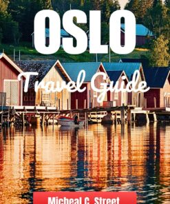 Oslo Travel Guide 2024: The Essential Updated Norwegian Handbook for Culture, Local Cuisine, Museums, and Top Attractions (Explore & Roam: Your Essential Travel Companion 11)