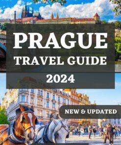 PRAGUE TRAVEL GUIDE 2024: Your Comprehensive Companion for Exploring Prague, Time to Visit, Places to Visit, Accommodations, Updated Information, Prague’s … (ESSENTIAL & UPDATED TRAVEL GUIDE 2024)