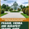 PRAGUE, VIENNA AND BUDAPEST TRAVEL GUIDE 2024: Your Comprehensive Solo And Family Companion To Explore Vibrant Destination Activities