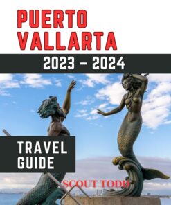 PUERTO VALLARTA TRAVEL GUIDE 2023 – 2024: A Pocket Size Guide to Discovering Puerto Vallarta, Mexico, History, Top Attractions, Cuisine, Accommodation, Activities and Experiences