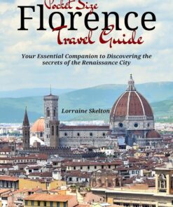 Pocket Size Florence Travel Guide: Your Essential Companion to Discovering the Secrets of the Renaissance City (Skelton’s Travel Guide)