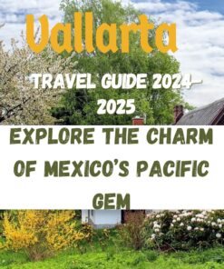Puerto Vallarta Travel Guide 2024-2025: explore the charm of Mexico’s gem