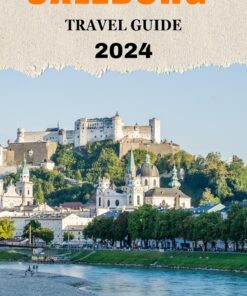SALZBURG TRAVEL GUIDE 2024: Discover the Beauty of Salzburg (World Exploring Travel Guide)