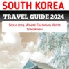 SEOUL SOUTH KOREA TRAVEL GUIDE 2024: Seoul 2024: Where Tradition Meets Tomorrow (Adventure Horizon)