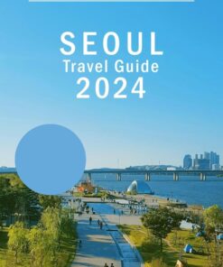 SEOUL TRAVEL GUIDE 2024: Explore Eunpyeong-gu, Dobong-gu ,Jongno-gu, Gangbuk-gu, Jung-gu, Seodaemun-gu, Seocho-gu like a pro.