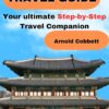 SEOUL TRAVEL GUIDE: 2024 Step-by-Step Travel Companion: From Journey Planning to City Exploration – Visa, Transportation, Accommodation, Dining, History, Art, Culture, Landmarks, Events, & More