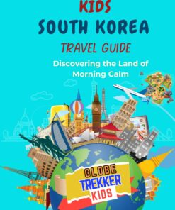 South Korea Travel Guide for Kids: Discovering the Land of Morning Calm (GlobeTrekkerKids)
