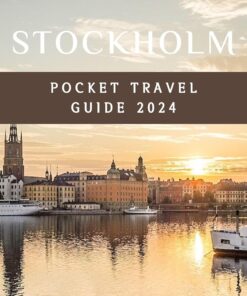 Stockholm Pocket Travel Guide 2024: Unlock the Secrets of the Venice of the North: Discover the Hidden Gems, Unwind in Stunning Landscapes and Create Unforgettable Memories in the City that Stole You