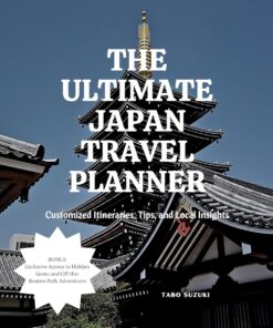 THE ULTIMATE JAPAN TRAVEL PLANNER: Customized Itineraries, Tips, and Local Insights