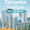 TORONTO TRAVEL GUIDE, 2024 AND BEYOND: YOUR ULTIMATE COMPANION TO EXPLORING TORONTO’S WONDERS