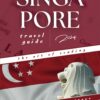 The Practical Singapore Travel Guide: The Art Of Evading Singaporean Tourist Traps