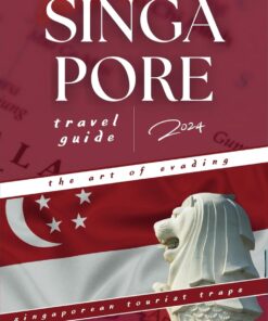 The Practical Singapore Travel Guide: The Art Of Evading Singaporean Tourist Traps