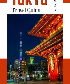 Tokyo Travel Guide 2024: Your Ultimate Guidebook to Discovering Japan Capital City’s Hidden Gems, Culture, and Wonders: Find the Best Things to Do and … (Essential Adventure Travel Companion)