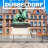 UPDATED DÜSSELDORF TRAVEL GUIDE: Your Ultimate Travel Companion For Unforgettable Adventures, Insider Tips And Must-See Attractions For Your Dream Vacation