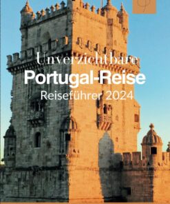 Unverzichtbare Portugal-Reise Reiseführer 2024: Aktueller portugiesischer Reiseführer zur Erkundung von Lissabon, Porto, Madeira, der Algarve, … Travel Guide Book 2024) (German Edition)