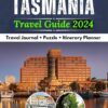 Updated TASMANIA Travel Guide 2024: A Complete Tourist Companion to Explore Australia’s Top Vacation Destinations, Island Gems, Attractions, Hiking Trails … (Travel Australia With Confidence Book 3)